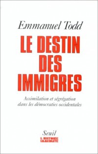 LE DESTIN DES IMMIGRES. Assimilation et ségrégation dans les démocraties occidentales