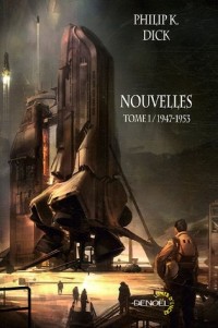 Philip K. Dick : Nouvelles, Tome 1 / 1947-1953