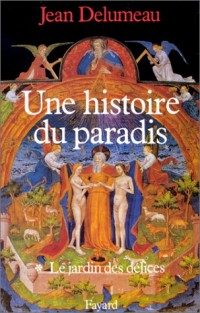 Une histoire du paradis : Tome 1, Le jardin des délices