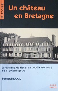 Un château en Bretagne : Le domaine de Plaçamen (Moëlan-sur-Mer) de 1789 à nos jours