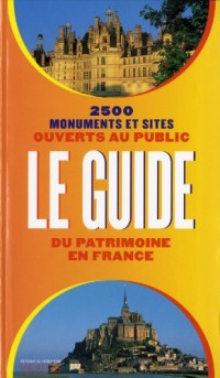 Le Guide du patrimoine en France. 2500 monuments et sites ouverts au public