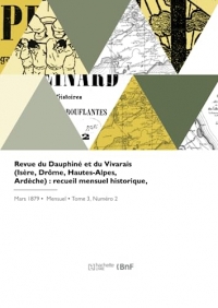 Revue du Dauphiné et du Vivarais (Isère, Drôme, Hautes-Alpes, Ardèche) : recueil mensuel historique, archéologique et littéraire (Éd.1879)
