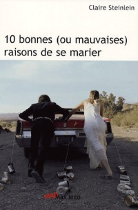 10 Bonnes (ou mauvaises) raisons de se marier