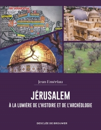 Jérusalem à la lumière de l'histoire et de l'archéologie