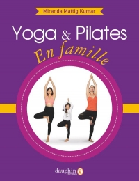 Yoga et Pilates en Famille - Retrouvez le Bonheur de la Complicite