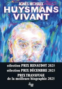 Huysmans vivant - Rentrée littéraire 2025, sélection prix Renaudot 2025, sélection prix Décembre 2025, prix Transfuge de la meilleure biographie 2025, sélection prix Femina essais 2025, prix Sade 2025