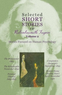 Selected Short Stories of Rabindranath Tagore Volume 2: Stories Focused on Human Psychology