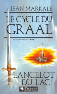 Le cycle du Graal Tome 3 : Lancelot du Lac