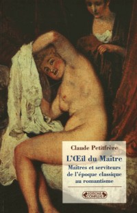 L'Oeil du Maître : Maîtres et serviteurs, de l'époque classique au romantisme