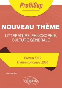 Littérature, philosophie, culture générale. Prépa ECG. Thème concours 2026.: 2026