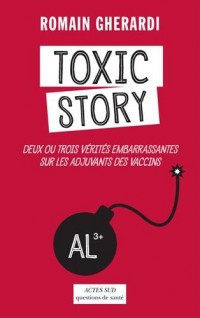 Toxic Story - Deux ou trois vérités embarrassantes sur les vaccins et leurs adjuvants