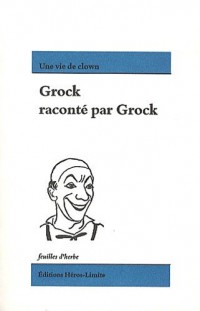 Grock raconté par Grock : Une vie de clown