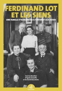 Ferdinand Lot et les siens: une famille d’humanistes à Fontenay-aux-Roses