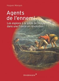 Agents de l'ennemi - Les espions à la solde de l'Angleterre dans une France en révolution