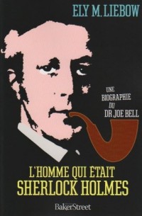 L'homme qui était Sherlock Holmes : Une biographie du Dr Joe Bell