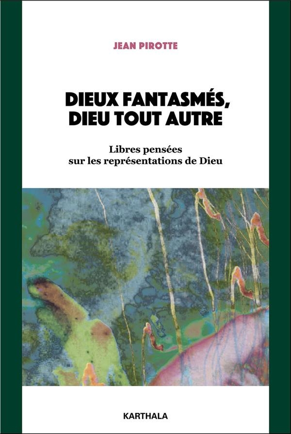 Dieux fantasmés, Dieu tout autre: Libres pensées sur les représentations de Dieu