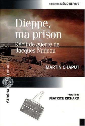 Dieppe ma prison. Récit de guerre de Jacques Nadeau