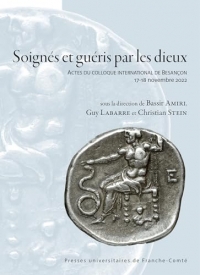 Soignés et guéris par les dieux: Actes du colloque international de Besançon, 17-18 novembre 2022