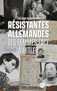 Résistantes allemandes: Des femmes face à Hitler