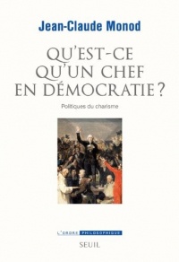 Qu'est-ce qu'un chef en démocratie ? Politiques du charisme