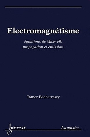Electromagnétisme : Equations de Maxwell, propagation et émission