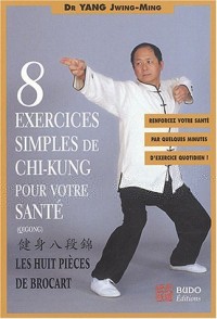 Huit exercices simples de chi-kung pour votre santé : Les Huit Pièces de brocart