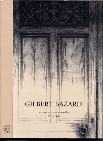 Gilbert Bazard : Dessins, gravures, aquarelles 1953-2004