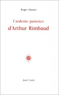 L'Ardente patience d'Arthur Rimbaud