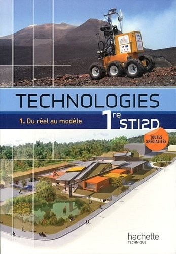 Technologies 1re STI2D, T1 Du réel au modèle - Livre élève - Ed.2011