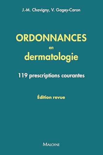 Ordonnances en dermatologie, édition revue: 119 prescriptions courantes