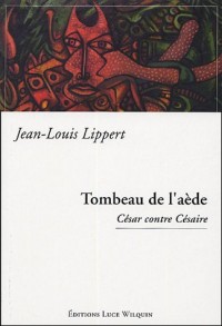 Tombeau de l'aède : César contre Césaire
