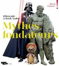 Mythes fondateurs. D'Hercule à Dark Vador