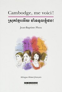 Cambodge, me voici ! : Edition bilingue français-khmer