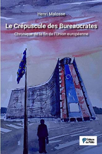 Le Crépuscule des Bureaucrates - Chronique de la Fin de l Union Europeenne