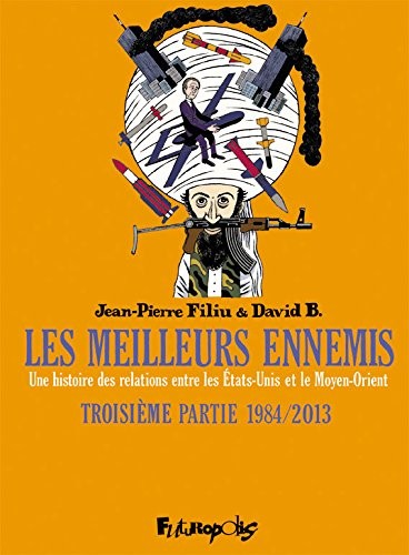 Les meilleurs ennemis (Tome 3-Troisième partie : 1984-2013): Une histoire des relations entre les États-Unis et le Moyen-Orient