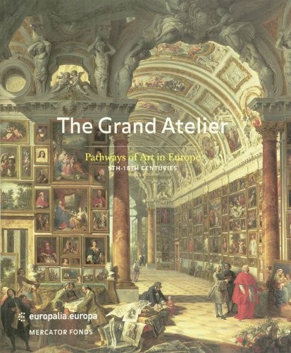 The Grand Atelier: Pathways of art in Europe (5th-18th century) [9789061537885]