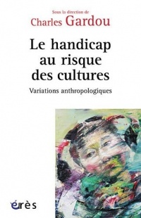 Variations anthropologiques : Volume 1, Le handicap au risque des cultures