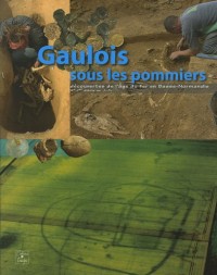 Gaulois sous les pommiers : Découvertes de l'âge du Fer en Basse-Normandie (IXe-Ier siècle av. J.-C.)