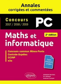 Maths et informatique. PC. Annales corrigées et commentées. Concours 2017/2018/2019