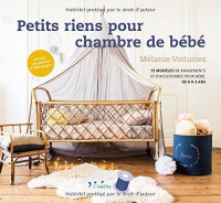 Petits riens pour chambre de bébé: 15 modèles de rangements et d'accessoires pour bébé, de 0 à 3 ans