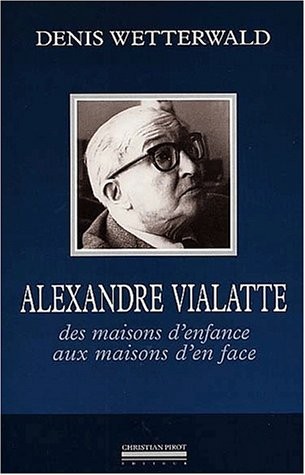 Alexandre Vialatte. Des maisons d'enfance aux maisons d'en face