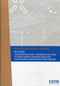 NF DTU 60.5 Canalisations en cuivre. Distribution d'eau froide et chaude sanitaire, évacuation d'eaux usées, d'eaux pluviales, installations de génie climatique. Nouvelle formule