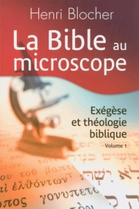 La Bible au Microscope. Exégèse et Théologie Biblique Volume 1