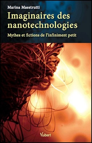 Imaginaires des nanotechnologies : mythes et fictions de l'infiniment petit