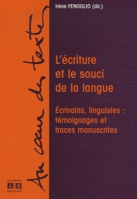 L'écriture et le souci de la langue : Ecrivains, linguistes : témoignages et traces manuscrites