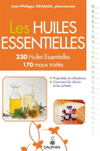 Les Huiles Essentielles : 230 Huiles Essentielles, 170 maux traités