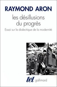 Les Désillusions du progrès : Essai sur la dialectique de la modernité