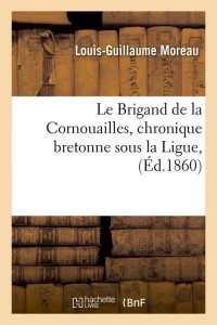 Le Brigand de la Cornouailles, chronique bretonne sous la Ligue, (Éd.1860)