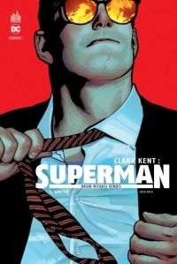Clark Kent : Superman, Tome 1 : Unité
