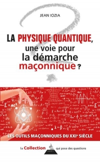 La physique quantique : une voie pour la démarche maçonnique ?